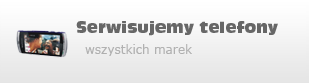 serwisujemy telefony wszystkich marek